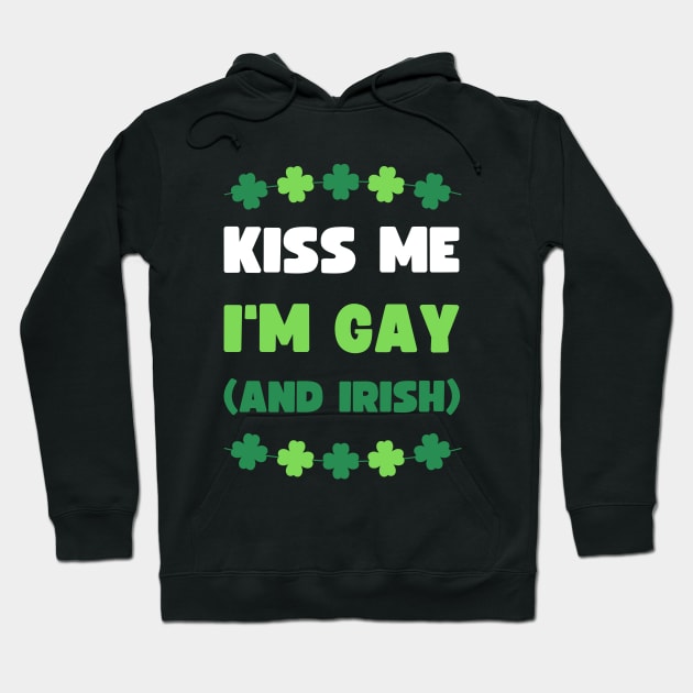 KISS ME I'M GAY (AND IRISH) Hoodie by apparel.tolove@gmail.com
